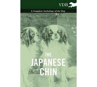The Japanese Chin - A Complete Anthology Of The Dog