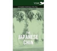 The Japanese Chin - A Complete Anthology Of The Dog