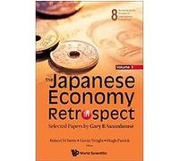 The Japanese Economy in Retrospect, World Scientific Studies in International Economics