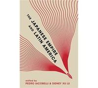 The Japanese Empire and Latin America by Ignacio LopezCalvo Ignacio LopezCalvo (Auteur)