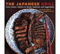 The Japanese Grill: From Classic Yakitori to Steak, Seafood, and Vegetables-