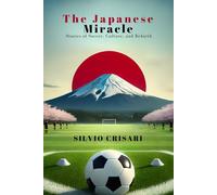 The Japanese Miracle: Stories of Soccer, Culture, and Rebirth