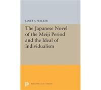 The Japanese Novel of the Meiji Period and the Ideal of Individualism Janet A. Walker (Auteur)