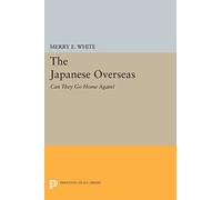The Japanese Overseas: Can They Go Home Again? (Princeton Legacy Library)