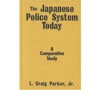 The Japanese Police System Today L. Craig Parker (Auteur)