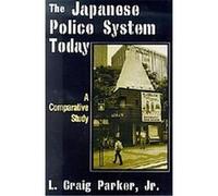 The Japanese Police System Today L. Craig Parker (Auteur)