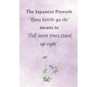 The Japanese Proverb "Nana korobi ya oki" means to "Fall seven times,stand up eight": 6x9, 98-page, college-ruled notebook, journal, diary, Japanese Proverb, Gift