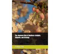The Japanese Way of Business: Insights, Etiquette, and Strategy