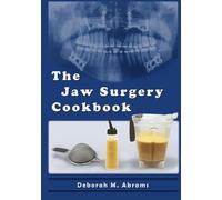The Jaw Surgery Cookbook: A thoughtful guide to real food and real recovery-from liquid diets to soft meals