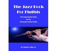 The Jazz Book For Flutists: The Improvisation Book for the Classically Trained Flutist