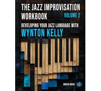 The Jazz Improvisation Workbook Volume 2: Developing Your Jazz Language With Wynton Kelly