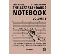 The Jazz Standards Notebook Vol. 1 Bb Instruments - Grand Staff: 295 Complete Jazz Standards Progressions (The Jazz Standards Progressions Workbooks)