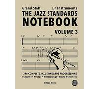 The Jazz Standards Notebook Vol. 3 Bb Instruments - Grand Staff: 346 Complete Jazz Standards Progressions (The Jazz Standards Progressions Workbooks)