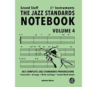 The Jazz Standards Notebook Vol. 4 Bb Instruments - Grand Staff: 302 Complete Jazz Standards Progressions (The Jazz Standards Progressions Workbooks)