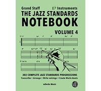 The Jazz Standards Notebook Vol. 4 Eb Instruments - Grand Staff: 302 Complete Jazz Standards Progressions (The Jazz Standards Progressions Workbooks)