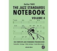 The Jazz Standards Notebook Vol. 4 - Guitar Tabs: 302 Complete Jazz Standards Progressions (The Jazz Standards Progressions Workbooks)