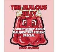 The Jealous Jelly: A Silly Story About Feeling Left Out and Finding Your Spark