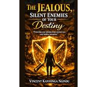 The Jealous, Silent enemies of Your Destiny: Protecting your destiny from envious eyes and hidden intentions