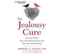 The Jealousy Cure - Dr Robert L. Leahy - New Harbinger Publications - Livre en Anglais - Paperback Dr Robert L. Leahy (Auteur)
