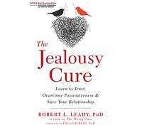 The Jealousy Cure: Learn to Trust, Overcome Possessiveness, and Save Your Relationship