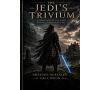 The Jedi's Trivium: A Philosophy of the Force, Wisdom, and Self-Mastery