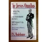 THE JEEVES OMNIBUS, Carry On, Jeeves; The Inimitable Jeeves; Stiff Upper Lip, Jeeves; Two Complete Novels, Ten Stories