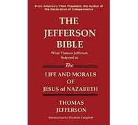 The Jefferson Bible What Thomas Jefferson Selected As The Life And Morals Of Jesus Of Nazareth