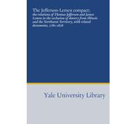 The Jefferson-Lemen compact;: the relations of Thomas Jefferson and James Lemen in the exclusion of slavery from Illinois and the Northwest Territory, with related documents, 1781-1818