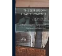 The Jefferson-Lemen Compact: The Relations Of Thomas Jefferson And James Lemen In The Exclusion Of Slavery From Illinois And The Northwest Territor
