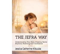 THE JEFRA WAY: Understanding Your Baby. Creating Gentle Rhythms. Parenting with Confidence
