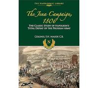 The Jena Campaign, 1806: The Classic Study of Napoleon's Total Defeat of the Prussian Army