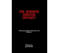 The Jennifer Aniston Odyssey: The Journey of Fame, Reinvention, and Resilience.