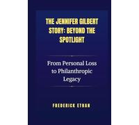 The Jennifer Gilbert Story: Beyond the Spotlight: From Personal Loss to Philanthropic Legacy