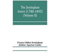 The Jerningham Letters (1780-1843) Being Excerpts From The Correspondence And Diaries Of The Honourable Lady Jerningham And Of Her Daughter Lady Bedingfeld (Volume Ii)