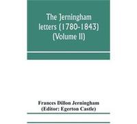 The Jerningham letters 17801843 Being excerpts from the correspondence and diaries of the Honourable Lady Jerningham and of her daughter Lady Bedingfeld V Frances Dillon JerninghamFrances Dillon Jerni