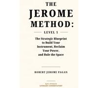 The Jerome Method: Level 1: The Strategic Blueprint to Build Your Instrument, Reclaim Your Power, and Rule the Space