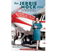 The Jerrie Mock Story: The First Woman to Fly Solo Around the World