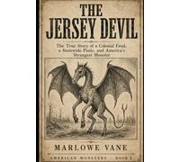 The Jersey Devil: The True Story of a Colonial Feud, a Statewide Panic, and America's Strangest Monster