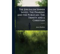 The Jerusalem Sinner Saved; The Pharisee and the Publican; The Trinity and a Christian