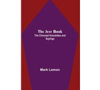 The Jest Book ; The Choicest Anecdotes And Sayings