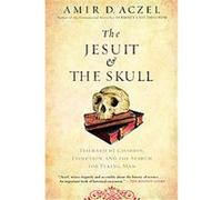 The Jesuit and the Skull Amir D. Aczel (Auteur)