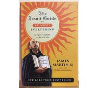 The Jesuit Guide to (Almost) Everything: A Spirituality for Real Life