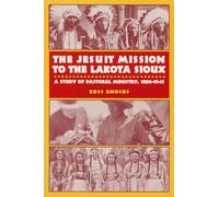 The Jesuit Mission to the Lakota Sioux: Pastoral Theology and Ministry, 1886-1945
