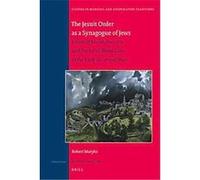 The Jesuit Order As a Synagogue of Jews, Studies in Medieval and Reformation Traditions Series Robert Aleksander Maryks (Auteur)