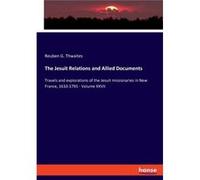 The Jesuit Relations and Allied DocumentsTravels and explorations of the Jesuit missionaries in New France 16101791 Volume XXVII - Reuben G. Thwaites - Bo Reuben G. ThwaitesReuben G. Thwaites (Auteur)