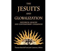 The Jesuits and Globalization: Historical Legacies and Contemporary Challenges