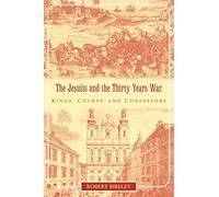 The Jesuits and the Thirty Years War: Kings, Courts, and Confessors