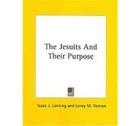 The Jesuits and Their Purpose Isaac J. Lansing (Auteur)