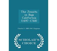 The Jesuits in Baja California (1697-1768) - Scholar's Choice Edition