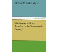 The Jesuits In North America In The Seventeenth Century